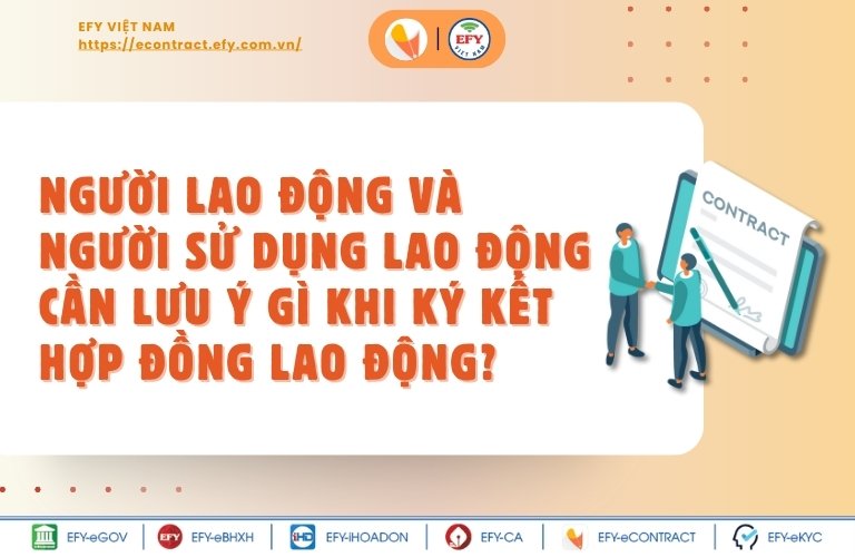 Người lao động và người sử dụng lao động cần lưu ý gì khi ký kết hợp đồng lao động?