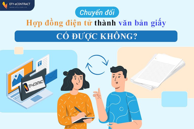 Hợp đồng điện tử có chuyển đổi ra văn bản giấy được không?